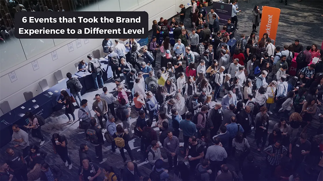 6 Events that Took the Brand Experience to a Different Level