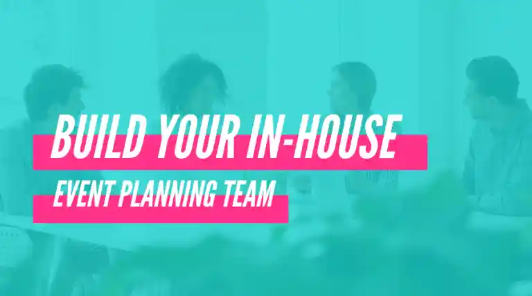 How to Build an In-House Event Planning Team
