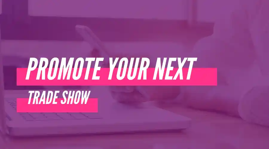 Trade Show Promotion Ideas that Will Boost Ticket Sales