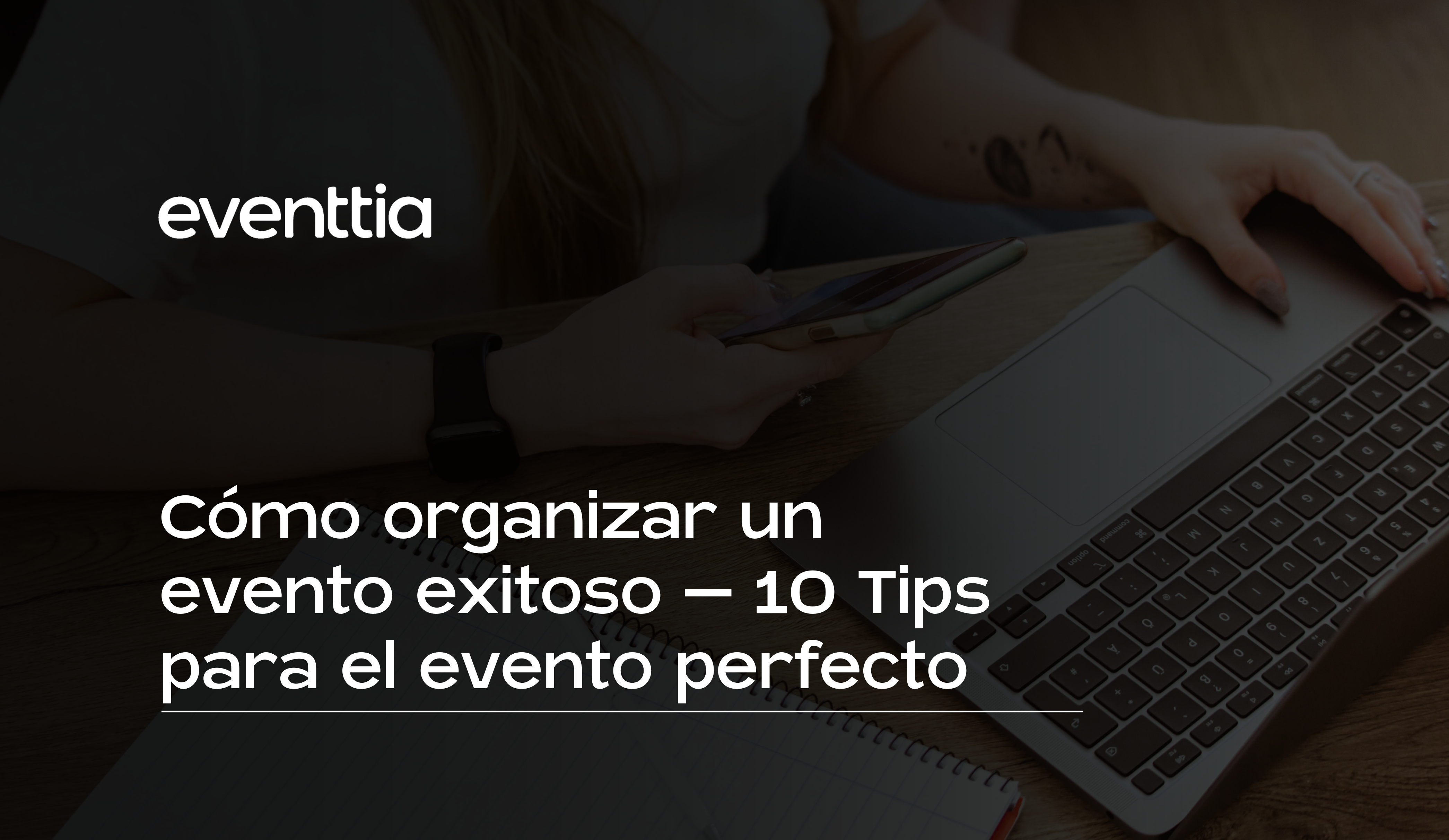 Cómo organizar un evento exitoso - 10 Tips para el evento perfecto