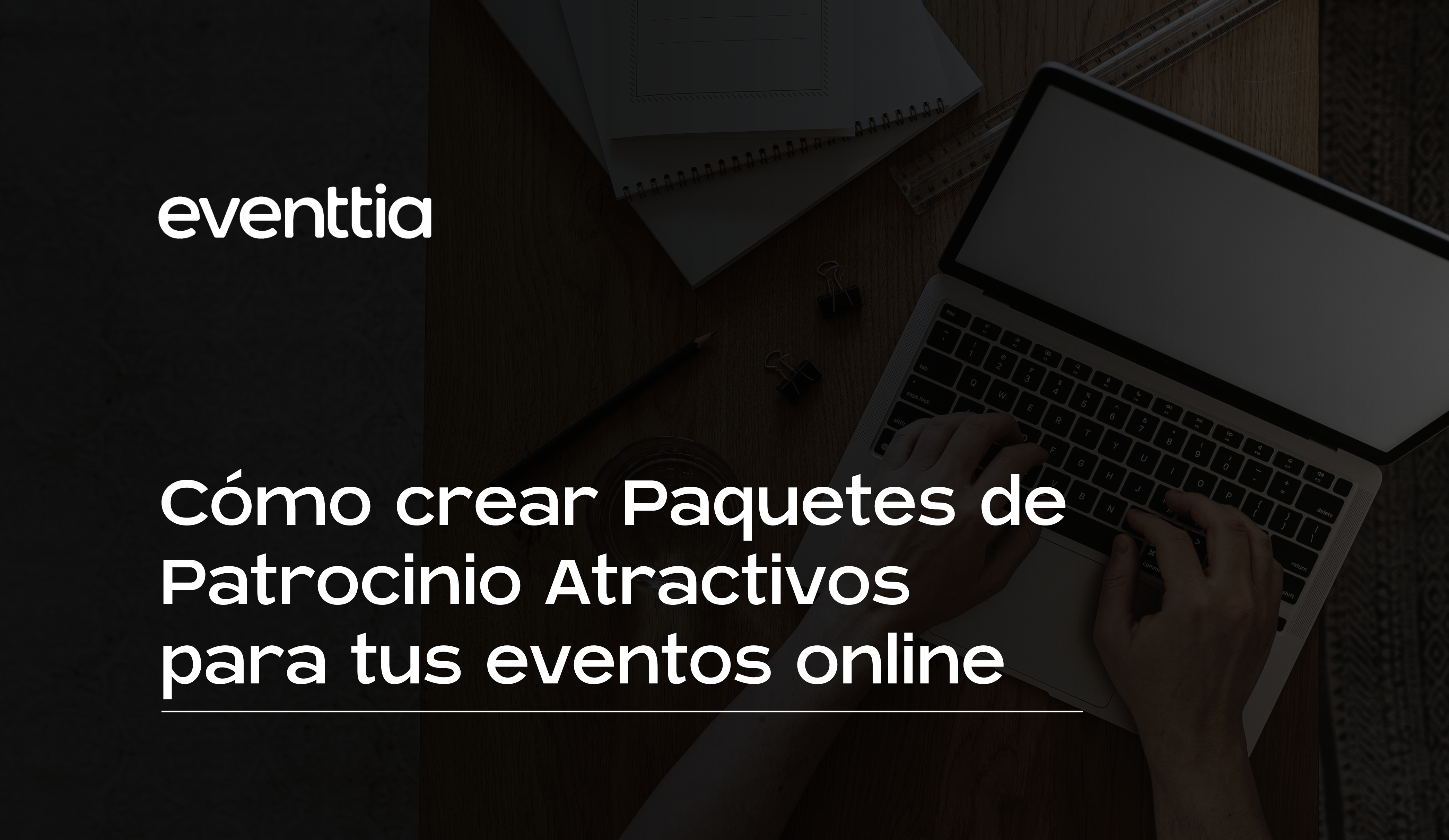 Cómo crear Paquetes de Patrocinio Atractivos para tus eventos online