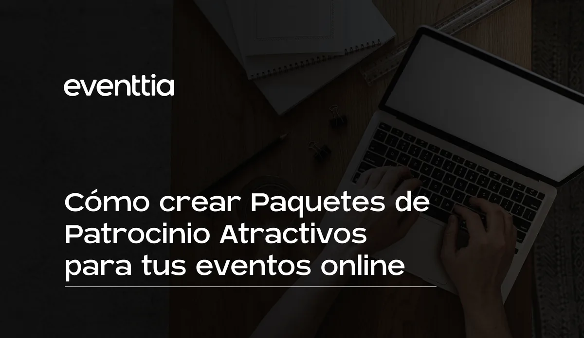 Cómo crear Paquetes de Patrocinio Atractivos para tus eventos online