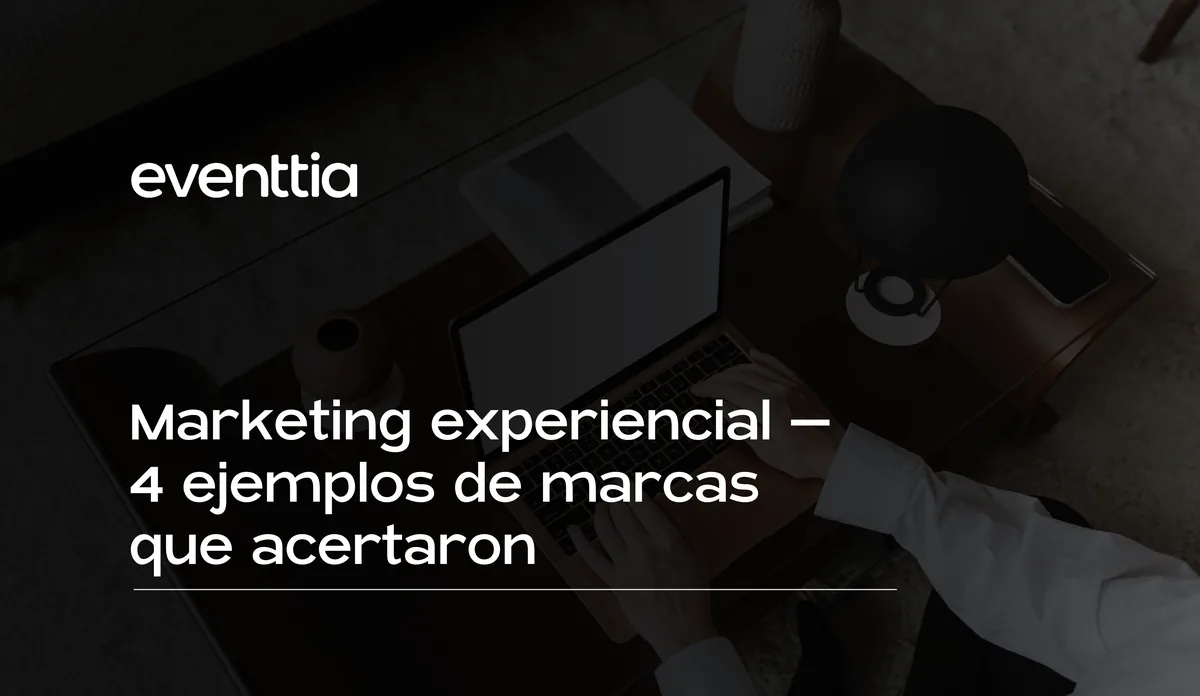 Marketing experiencial - 4 ejemplos de marcas que acertaron
