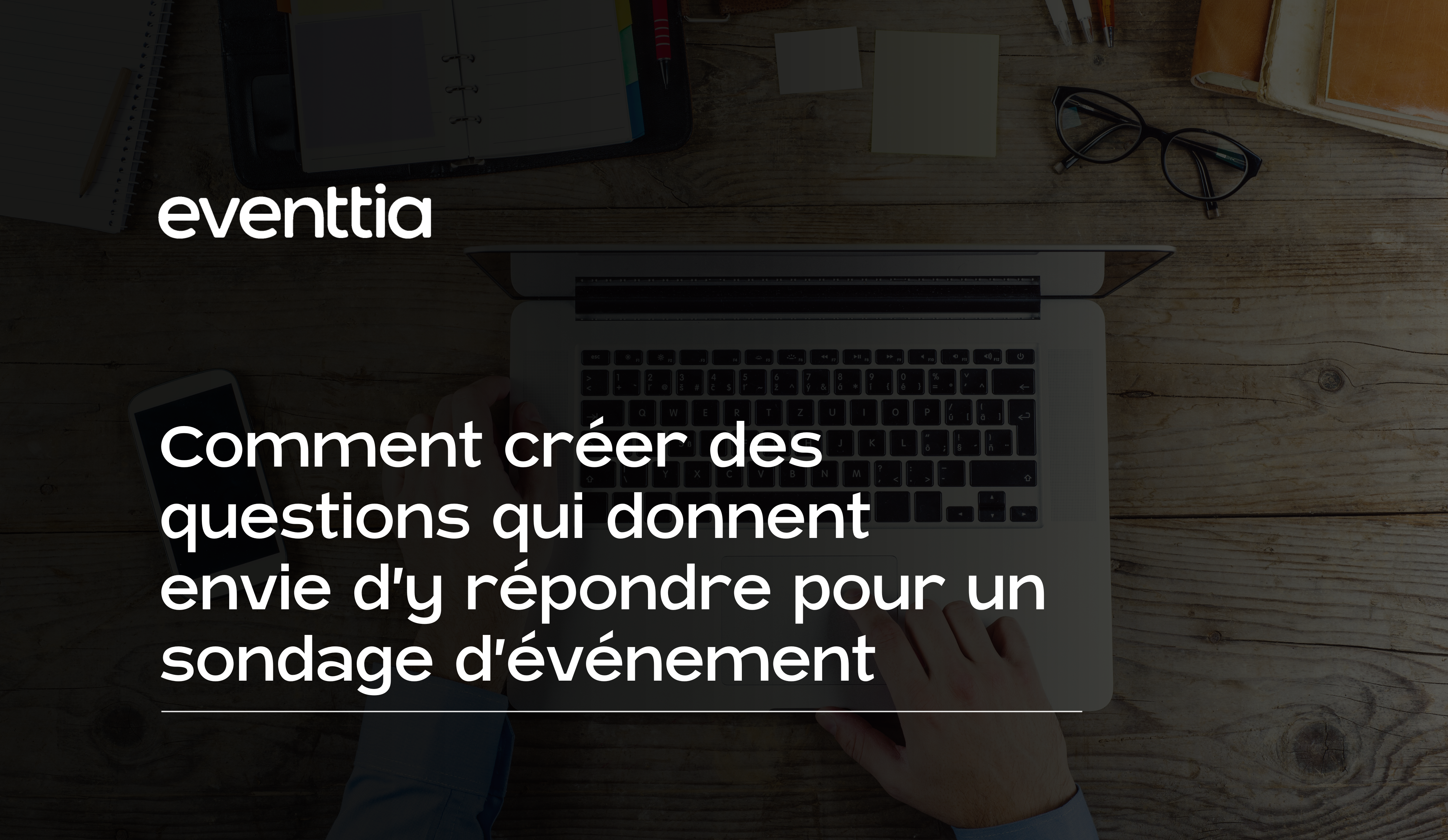 Comment créer des questions qui donnent envie d’y répondre pour un sondage d’événement