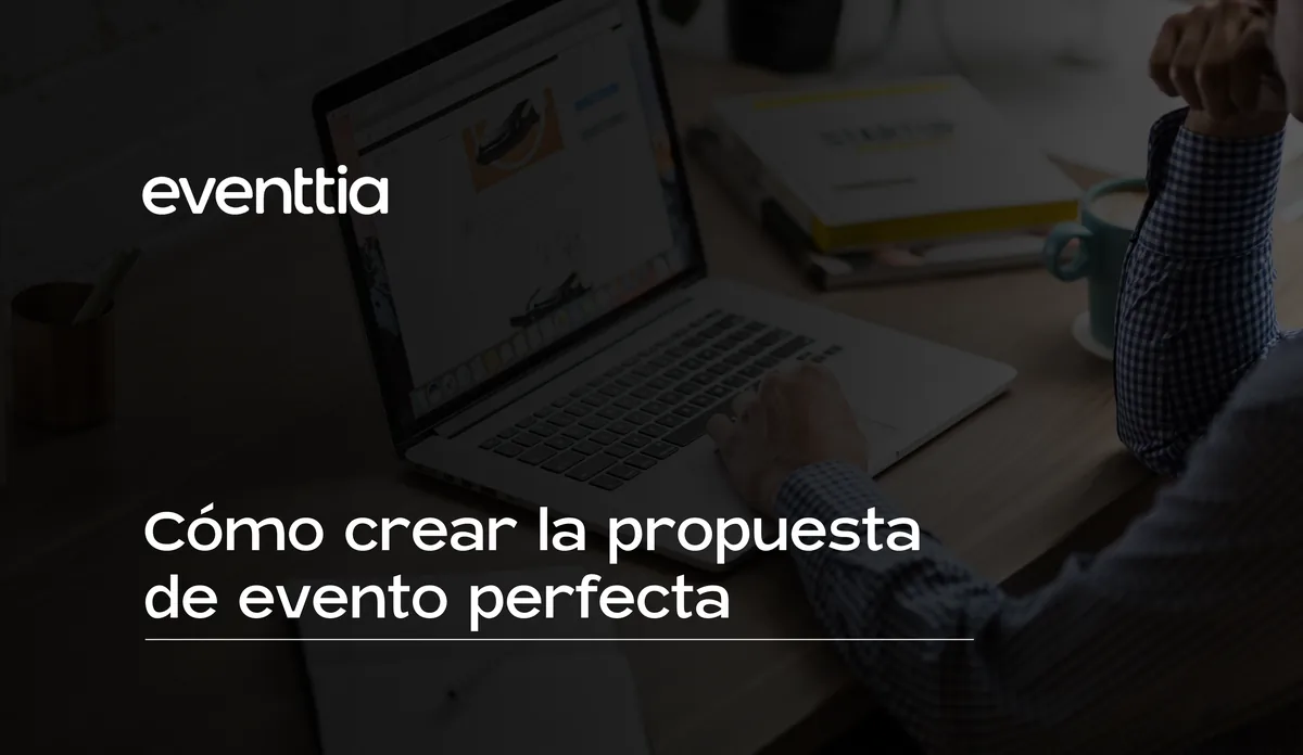 Cómo crear la propuesta de evento perfecta