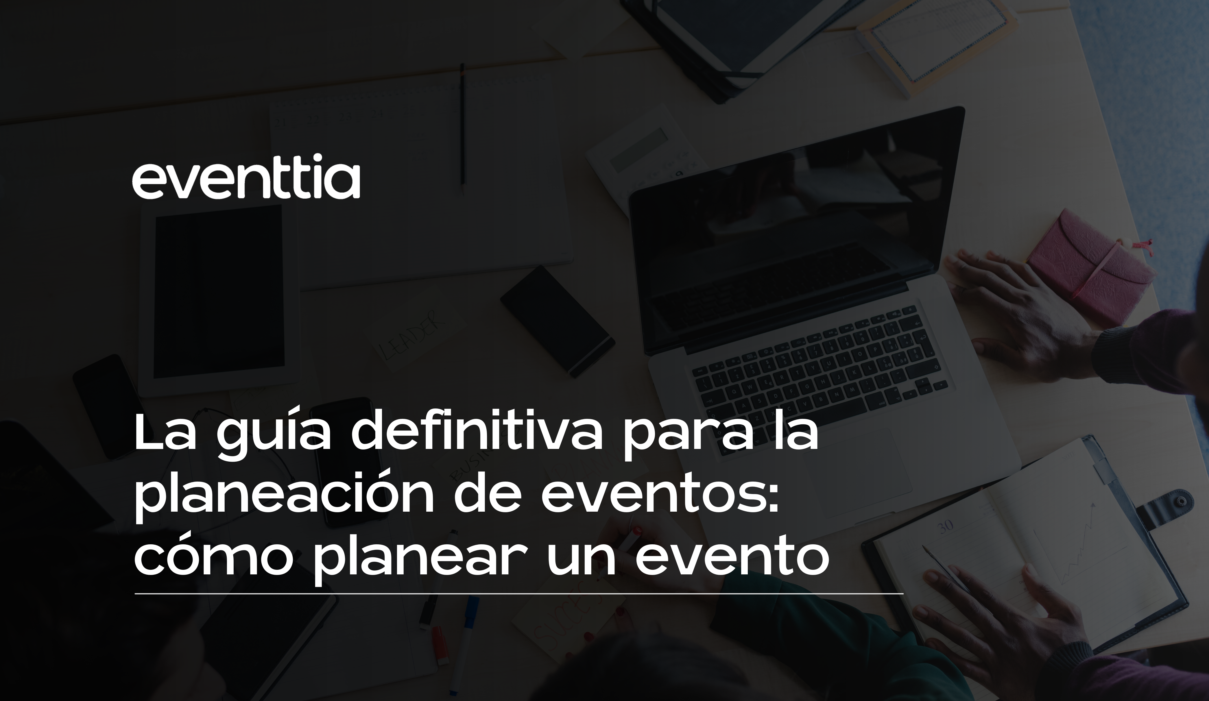 La guía definitiva para la planeación de eventos: cómo planear un evento