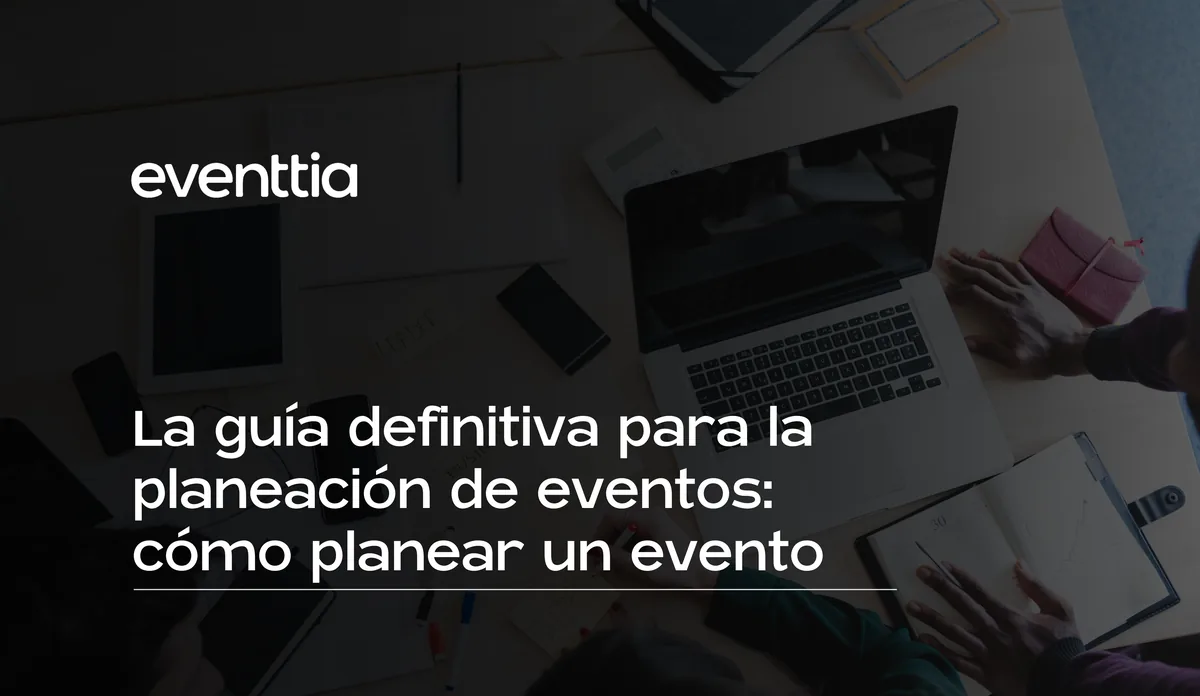 La guía definitiva para la planeación de eventos: cómo planear un evento