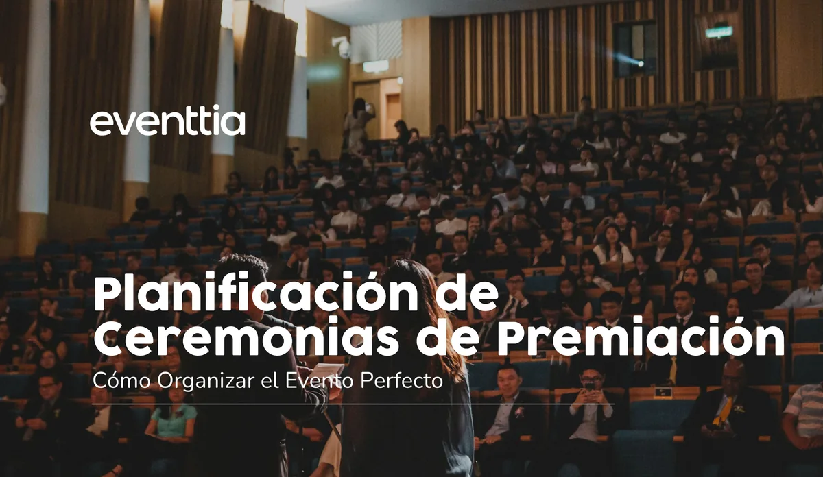 Planificación de Ceremonias de Premiación: Cómo Organizar el Evento Perfecto