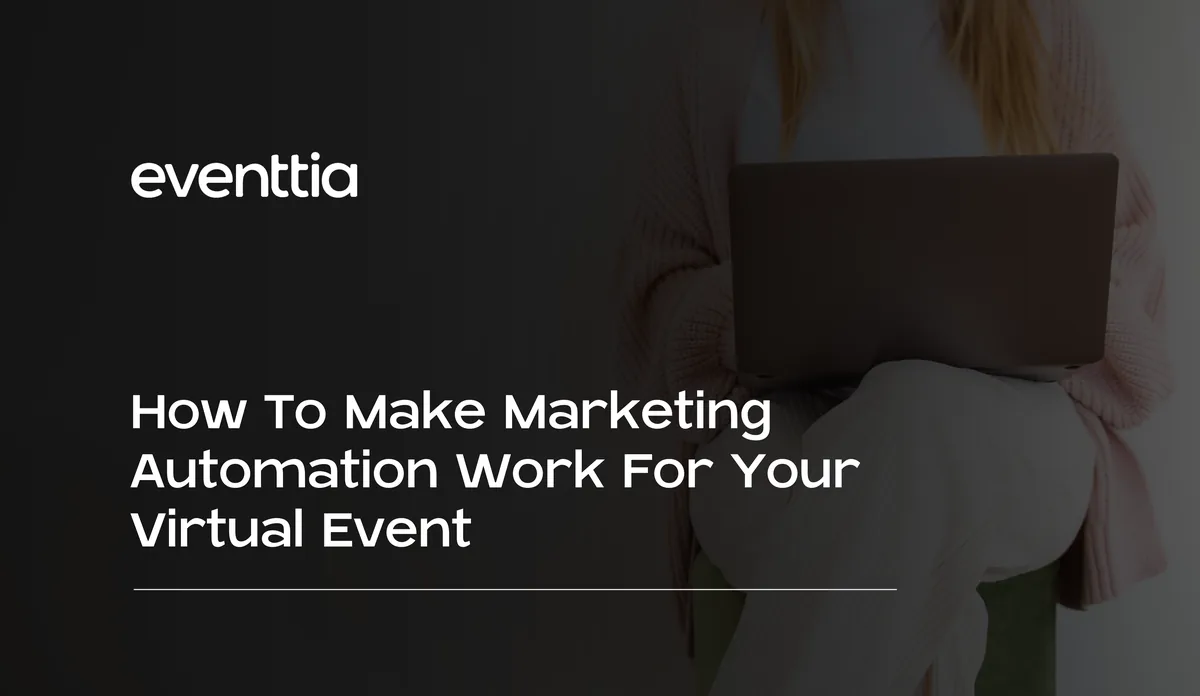 How To Make Marketing Automation Work For Your Virtual Event