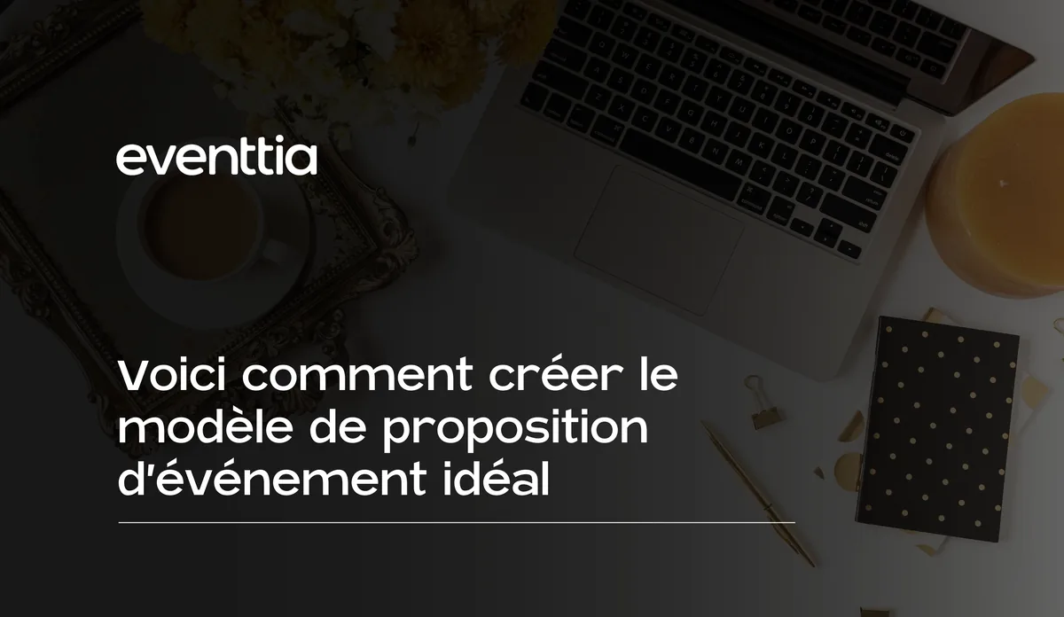 Voici comment créer le modèle de proposition d’événement idéal