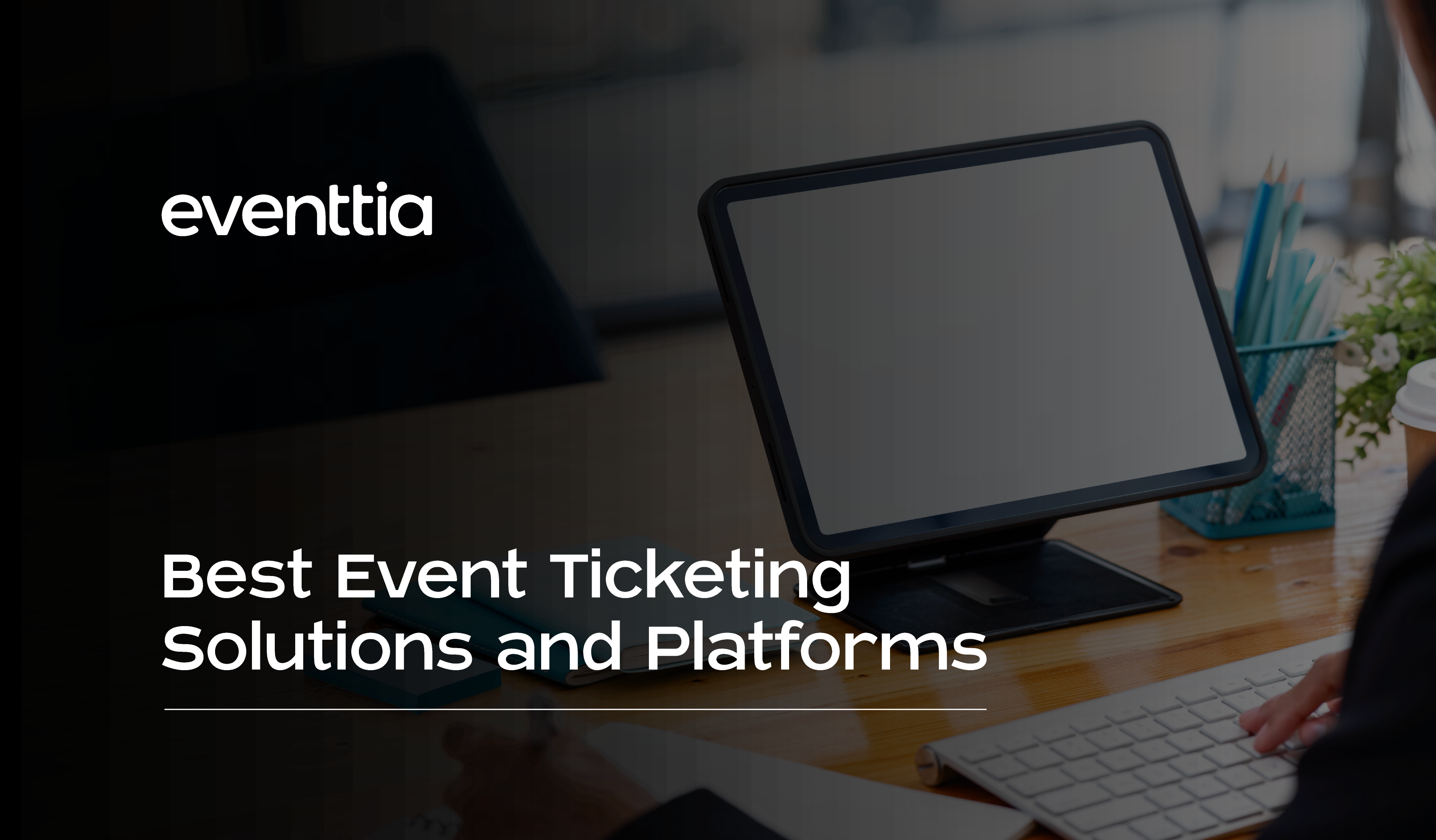 Best Event Ticketing Solutions and Platforms in 2025