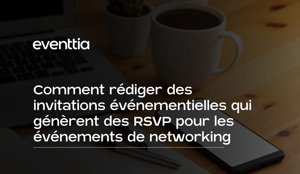 Comment rédiger des invitations événementielles qui génèrent des RSVP pour les événements de networking