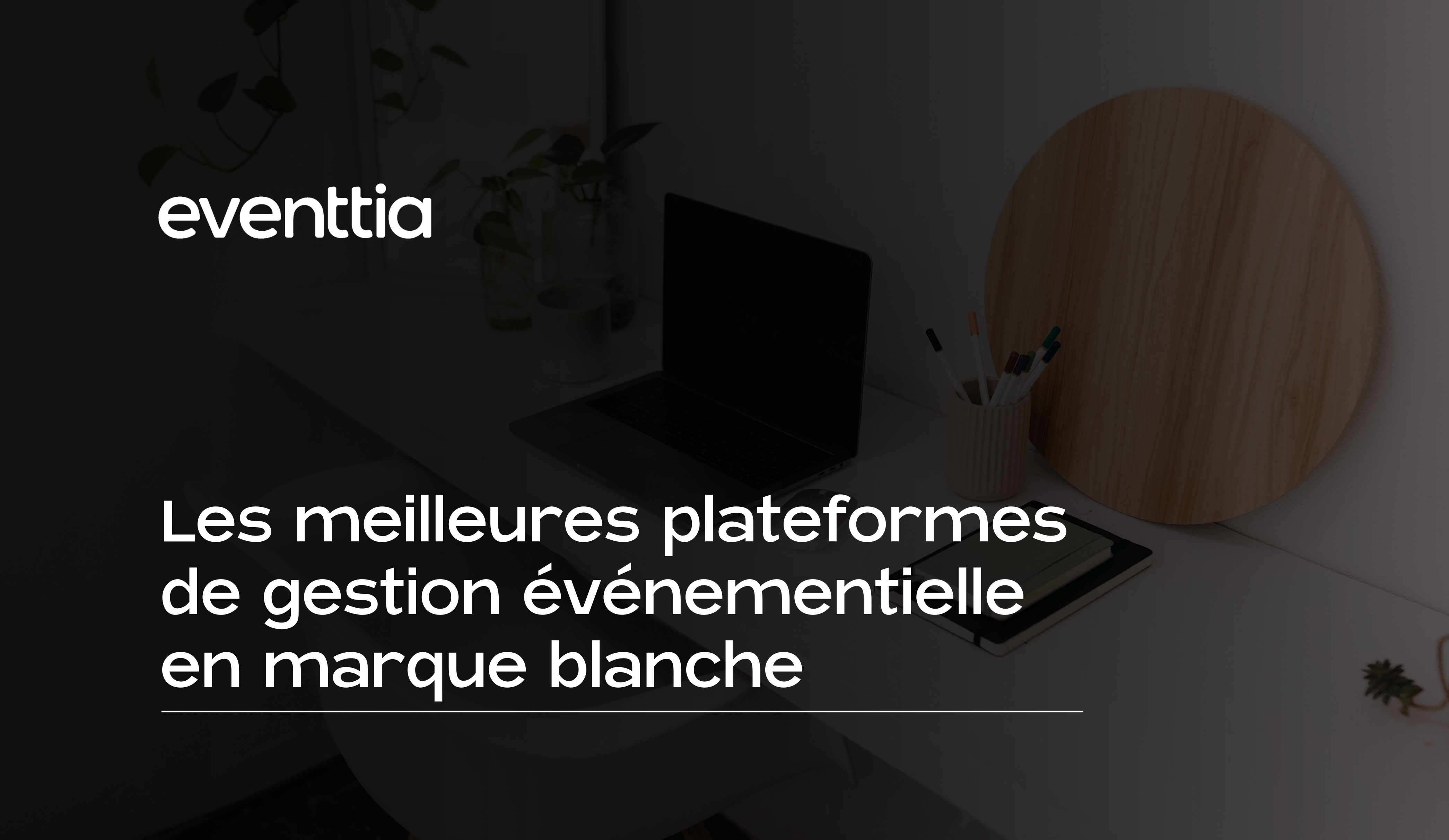 Les meilleures plateformes de gestion événementielle en marque blanche en 2026