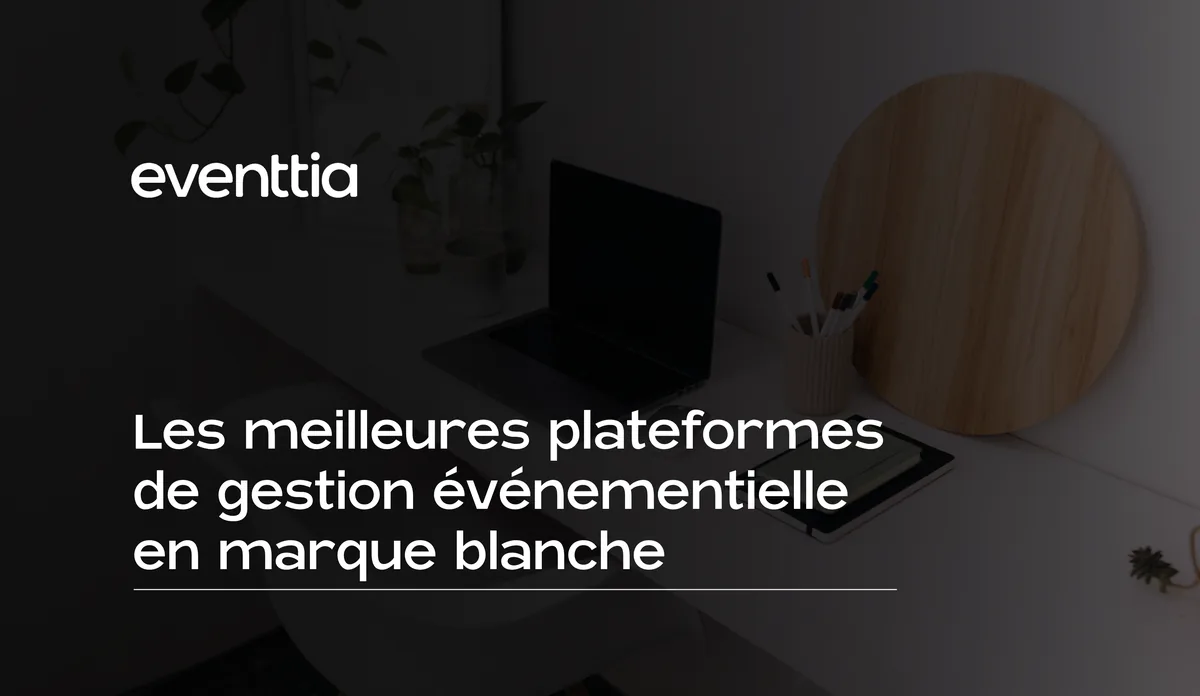Les meilleures plateformes de gestion événementielle en marque blanche en 2026