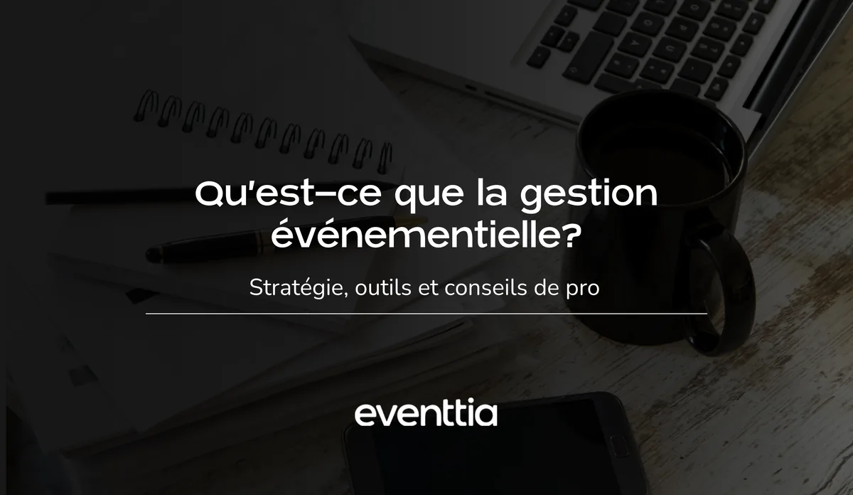 Qu’est-ce que la gestion événementielle? Stratégie, outils et conseils de pro