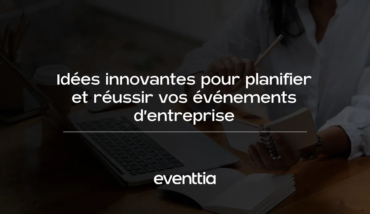 Plus de 30 idées d'événements d'entreprise pour marquer les esprits