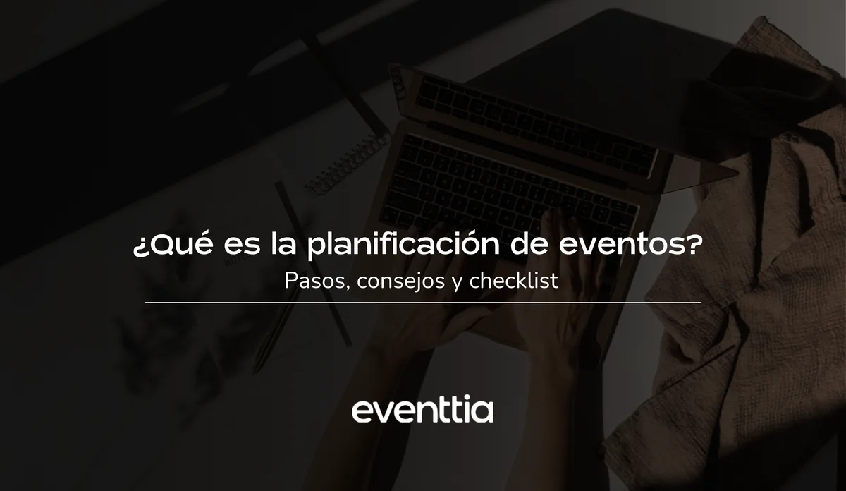 ¿Qué es la planificación de eventos? Pasos, consejos y checklist
