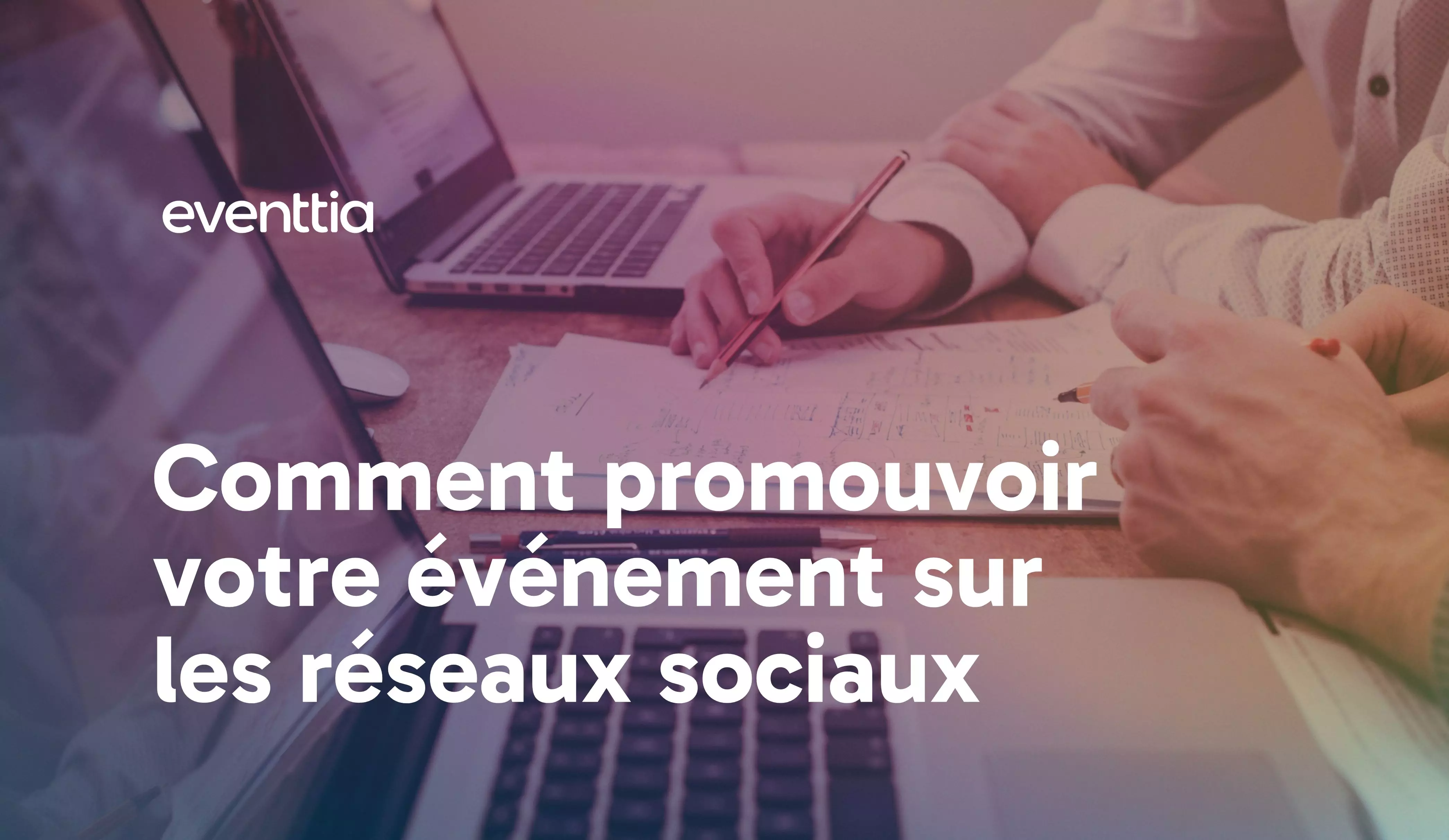 Comment promouvoir votre événement sur les réseaux sociaux en 2026