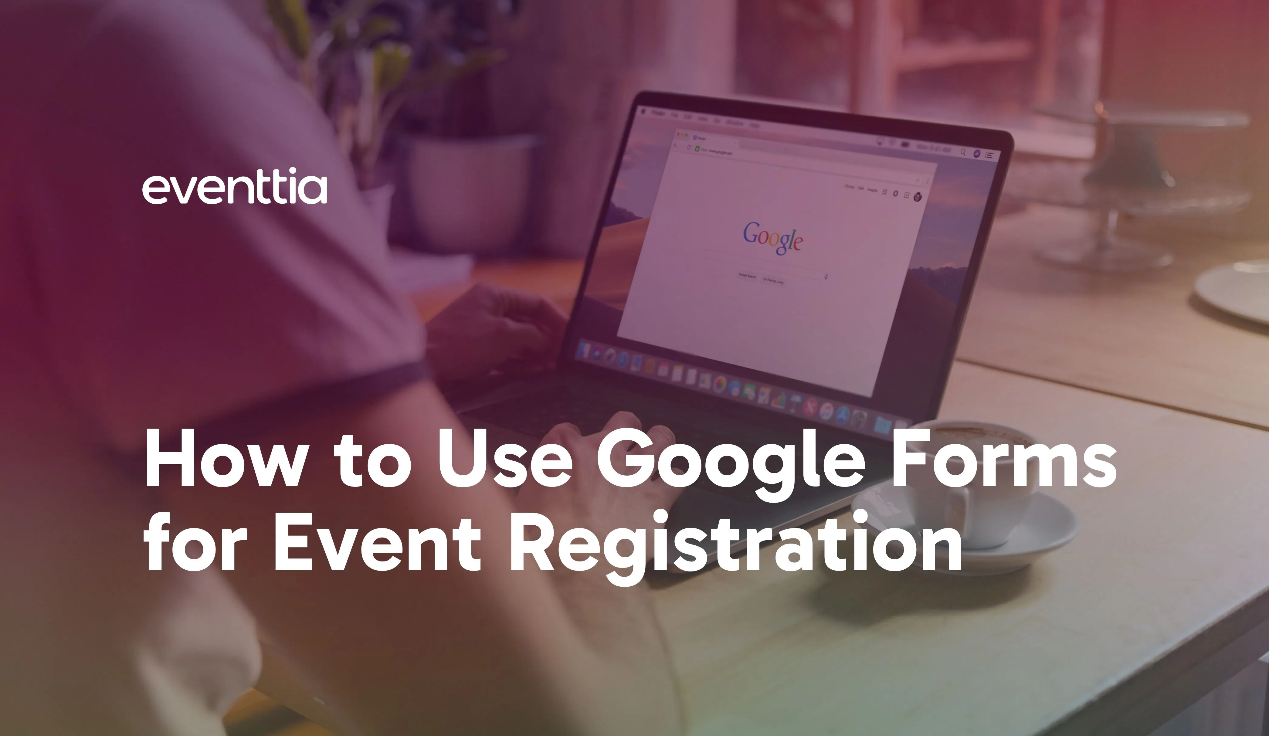 How to Use Google Forms for Event Registration: A Step-by-Step Guide