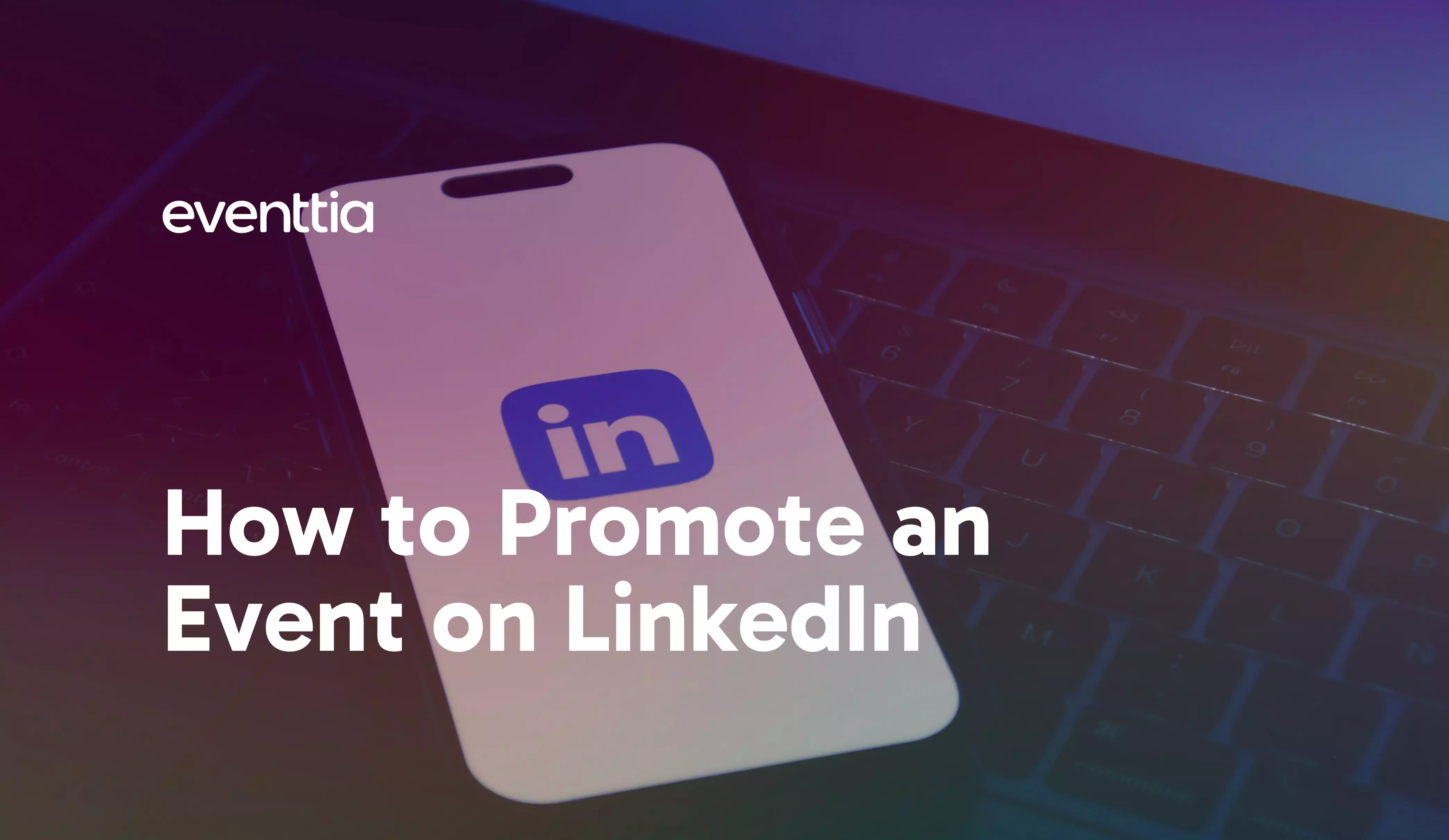 How to Promote an Event on LinkedIn: Tips and Best Practices
