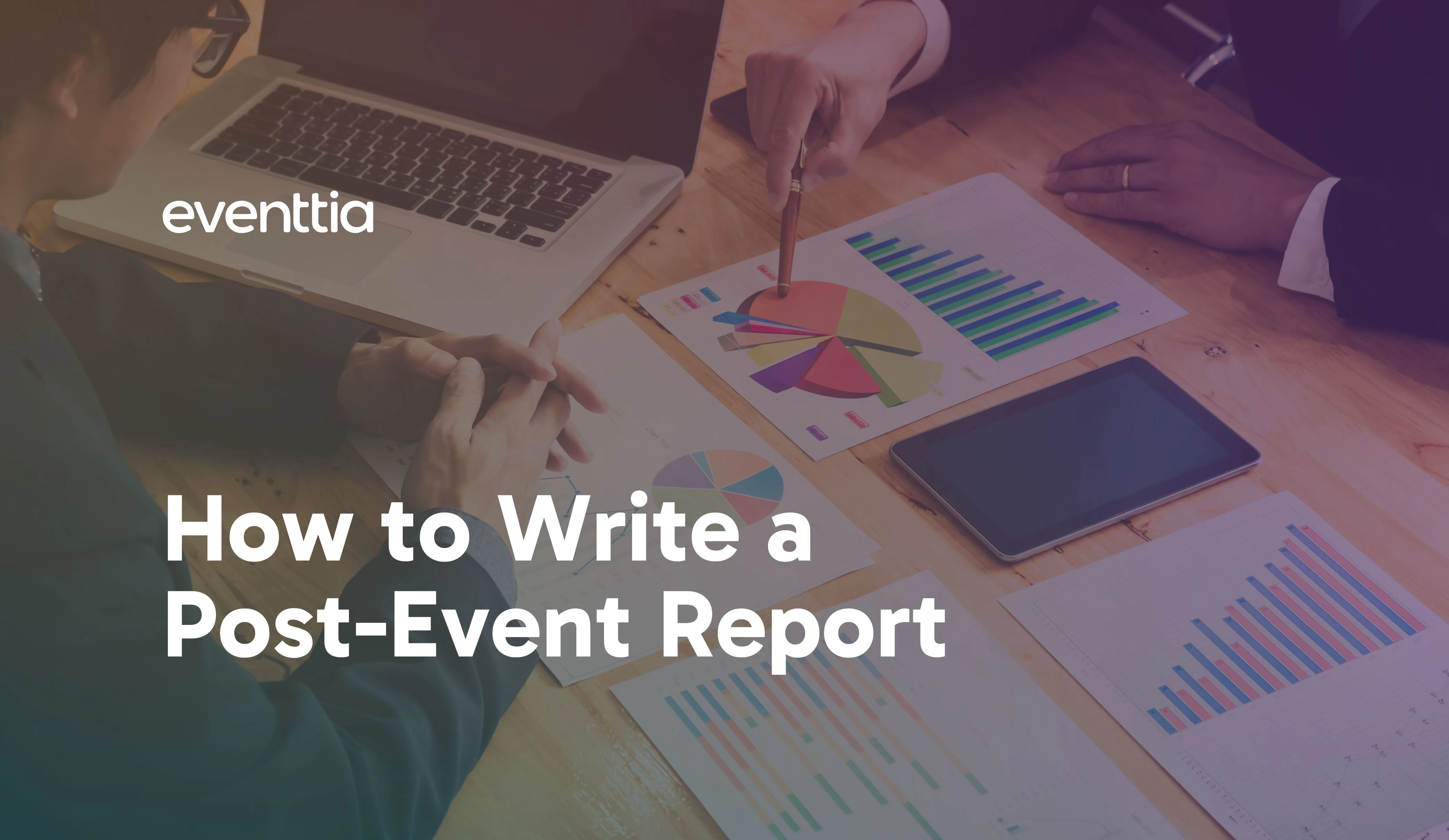 How to Write a Post-Event Report: A Step-by-Step Guide for Event Planners