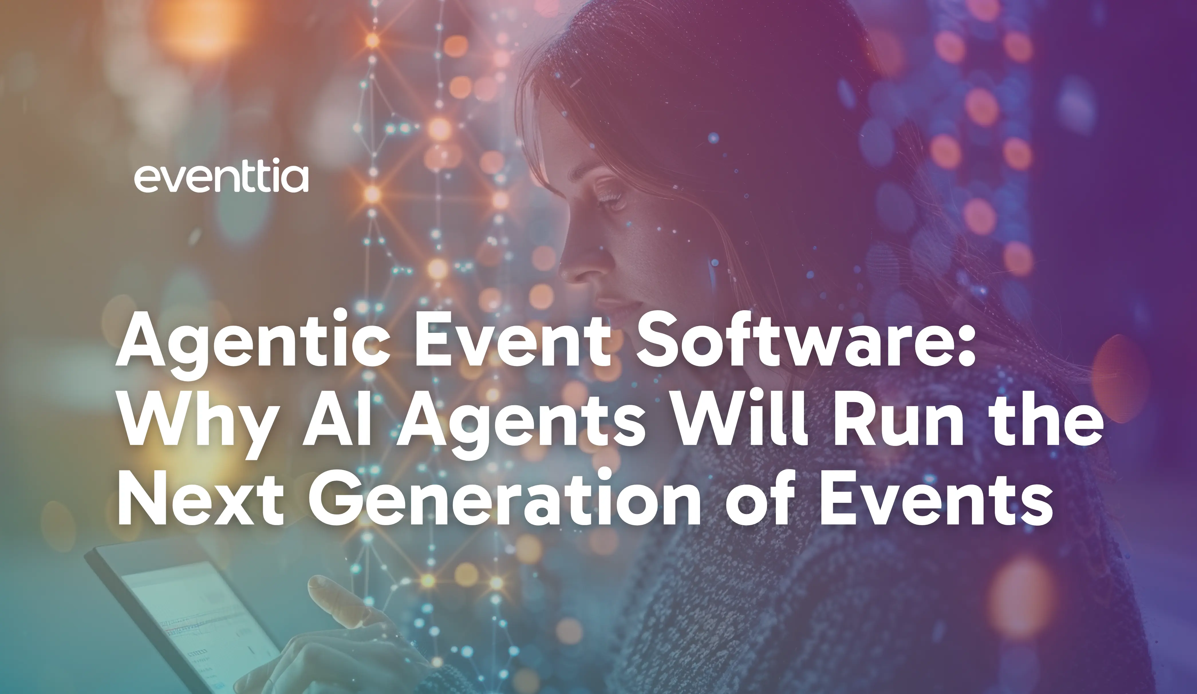 Agentic Event Software: Why AI Agents Will Run the Next Generation of Events