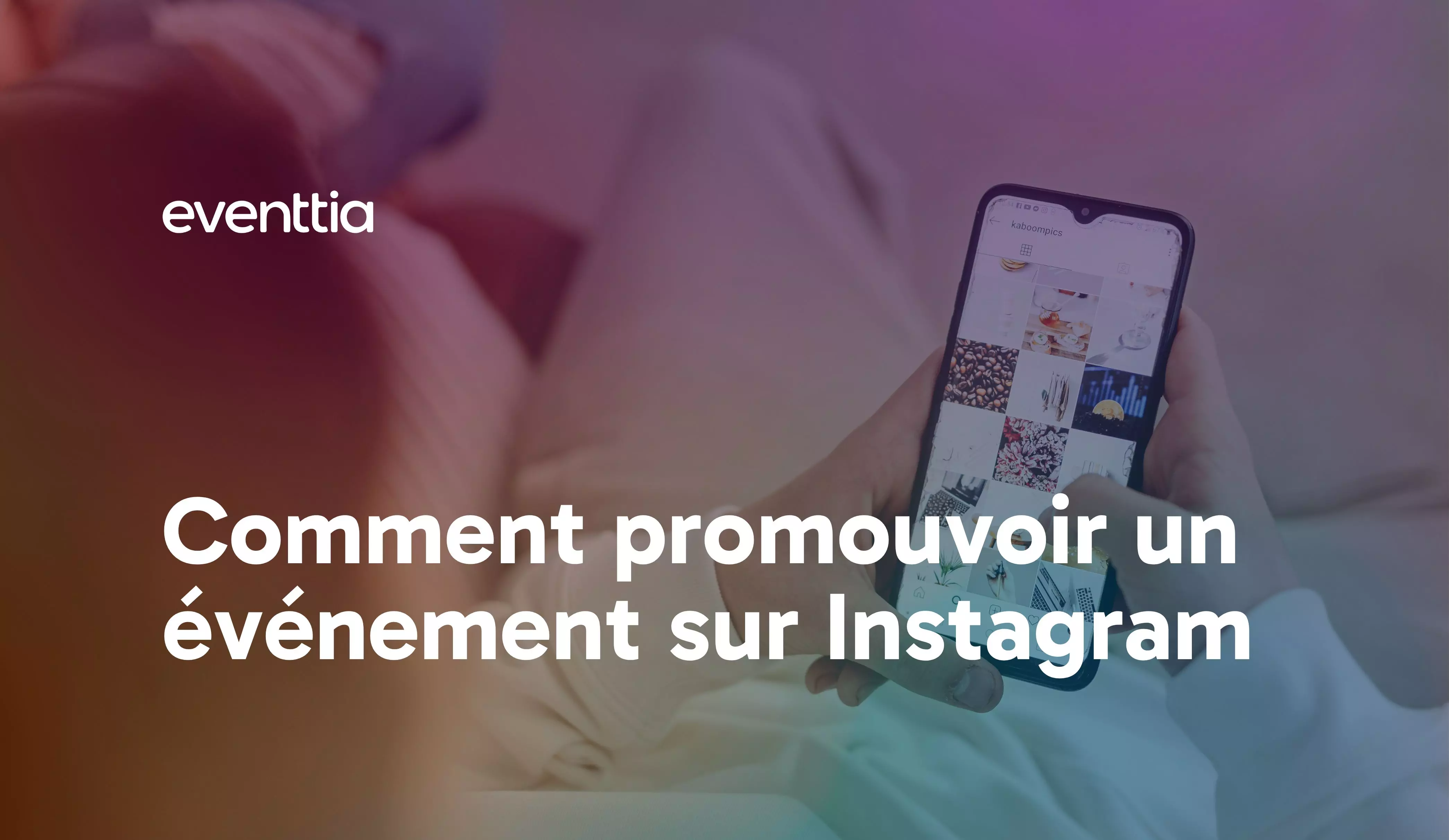 Comment promouvoir un événement sur Instagram : Conseils et meilleures pratiques