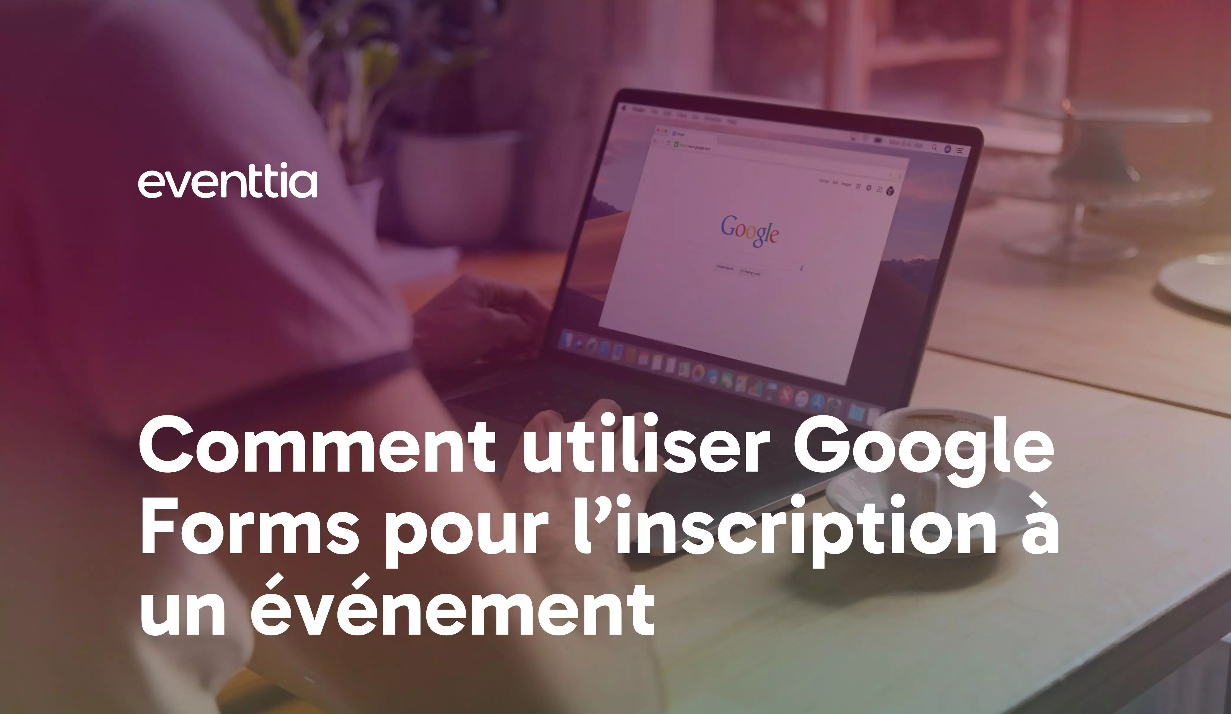 Comment utiliser Google Forms pour l'inscription à un événement