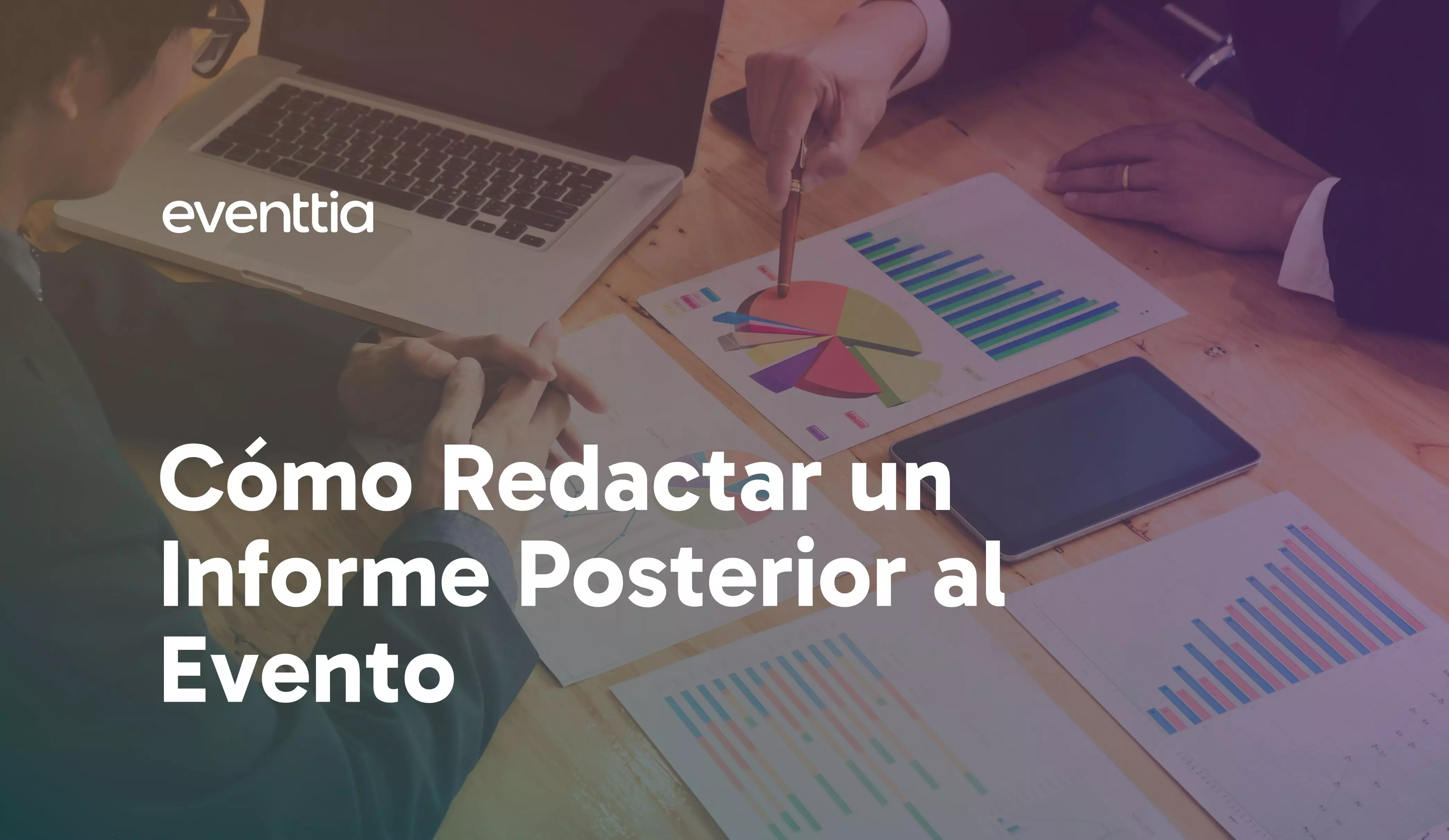 Cómo Redactar un Informe Posterior al Evento: Guía Paso a Paso para Organizadores de Eventos