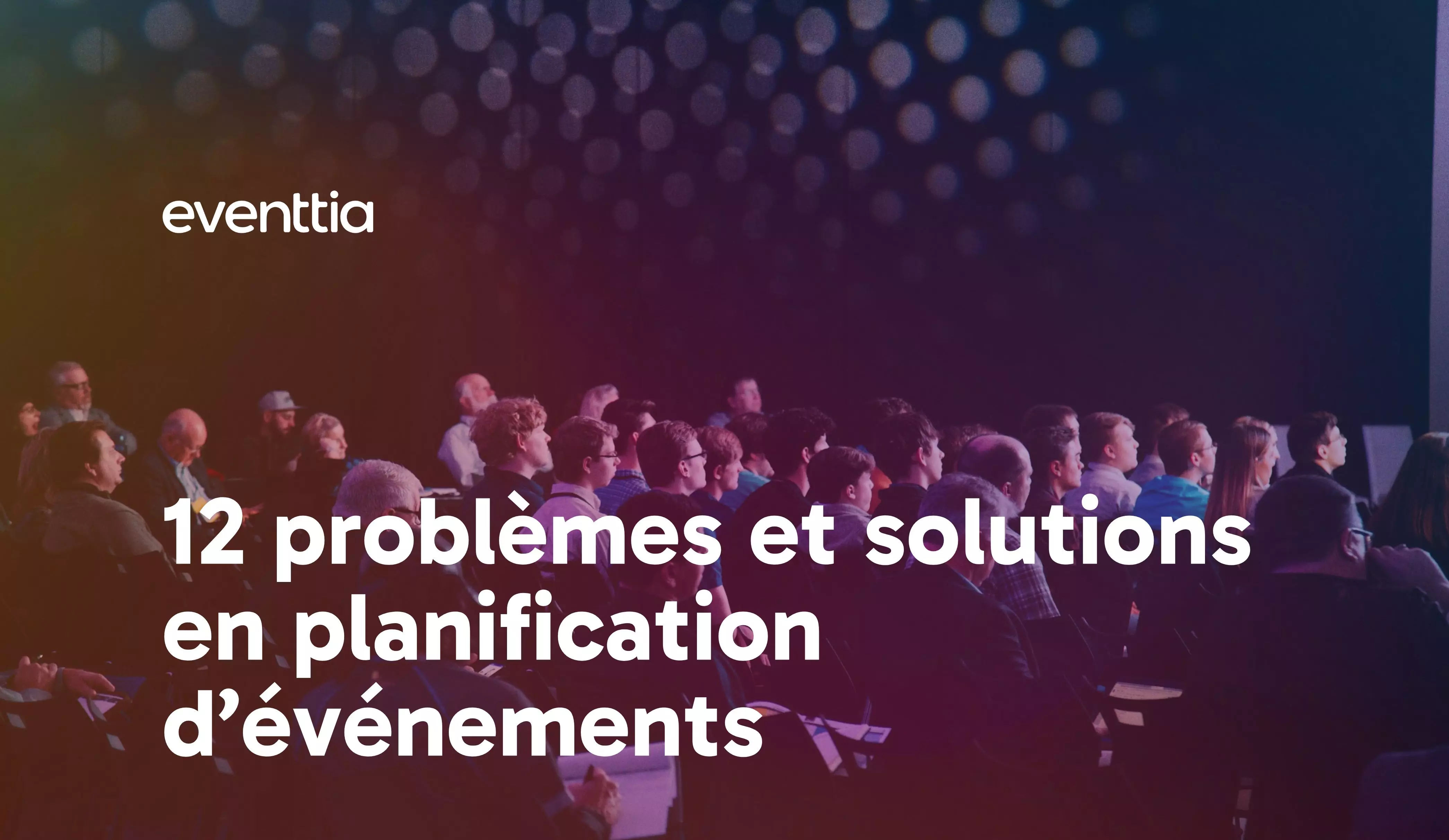 12 problèmes et solutions en planification d'événements (et comment les appliquer)
