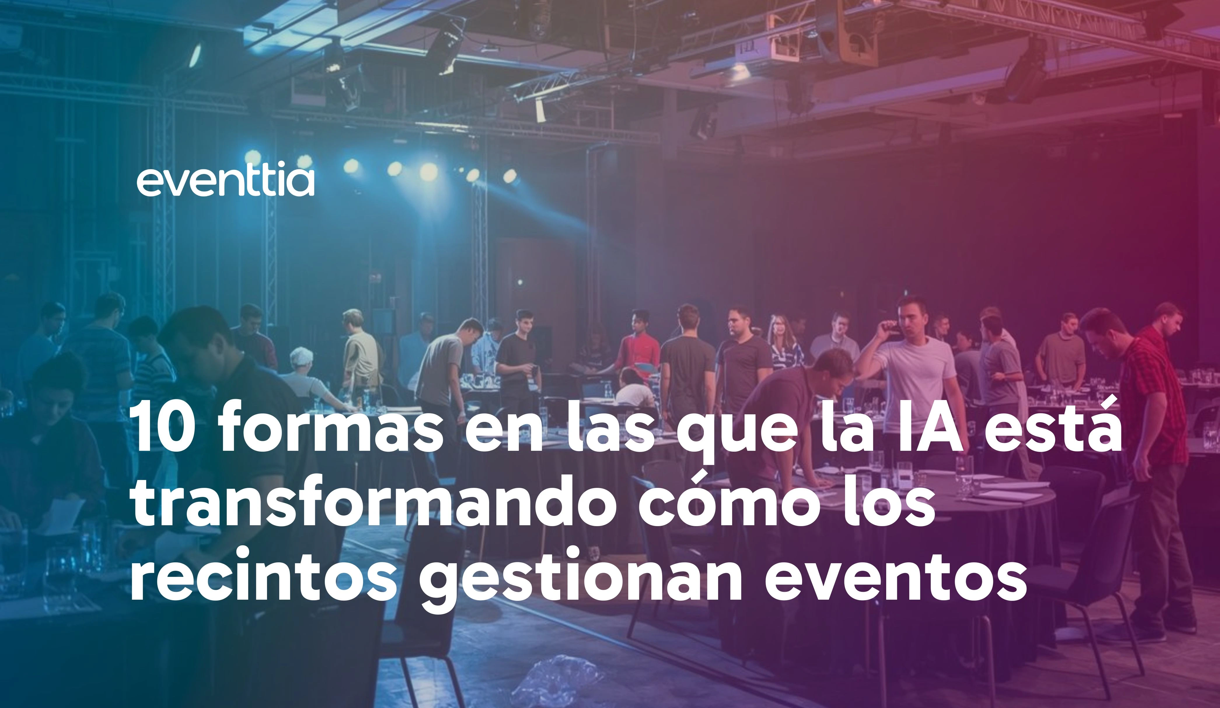 10 formas en las que la IA está transformando cómo los recintos gestionan eventos