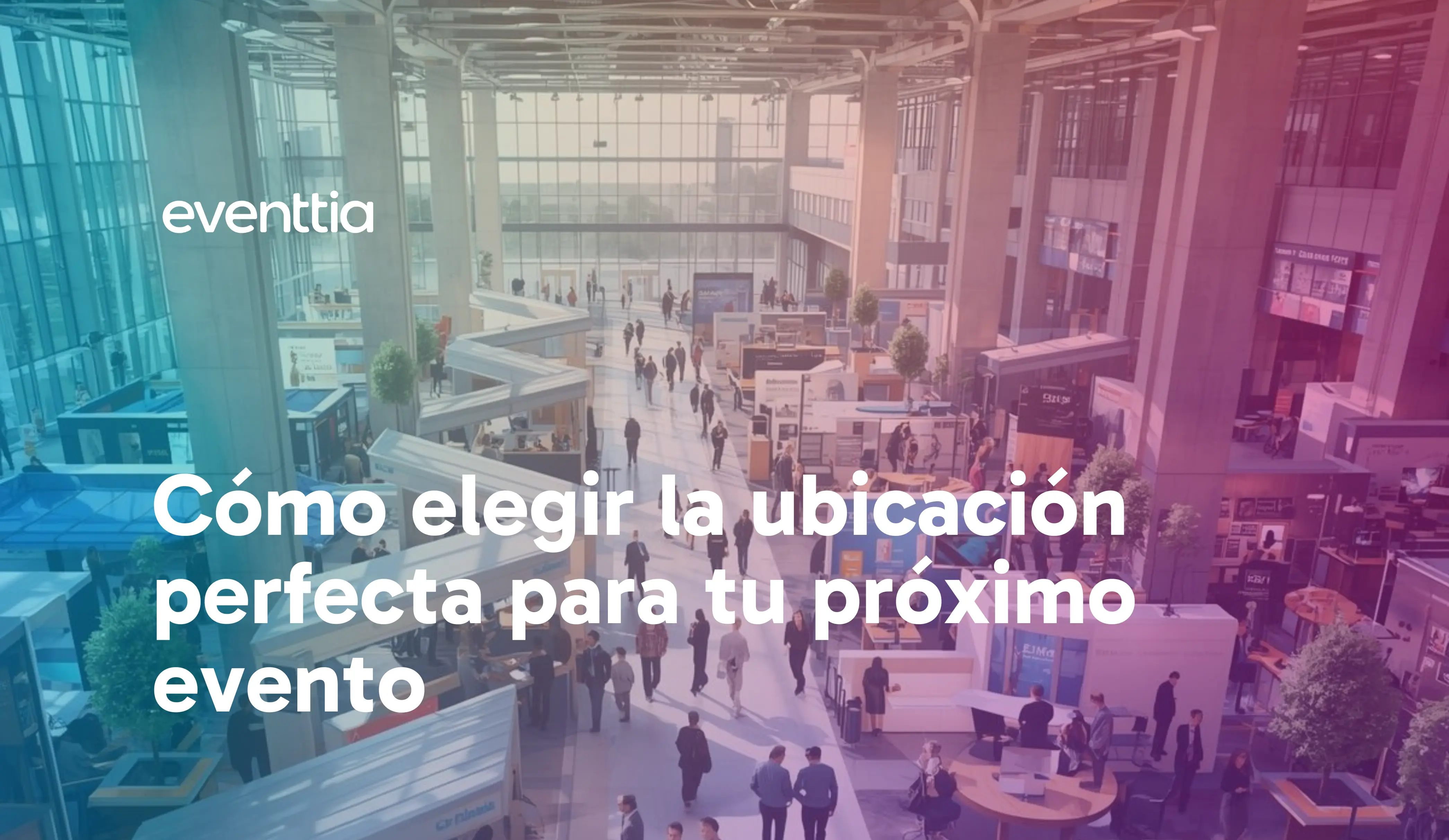Cómo elegir la ubicación perfecta para tu próximo evento